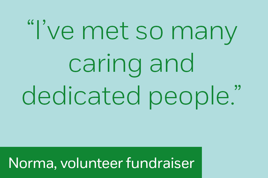 Norma, fundraising volunteer: "I've met so many caring and dedicated people."